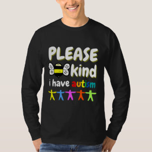 Please Bee Kind I Have Autism I Have Autism Autism T-Shirt