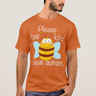 Please Bee Kind I Have Autism T-Shirt