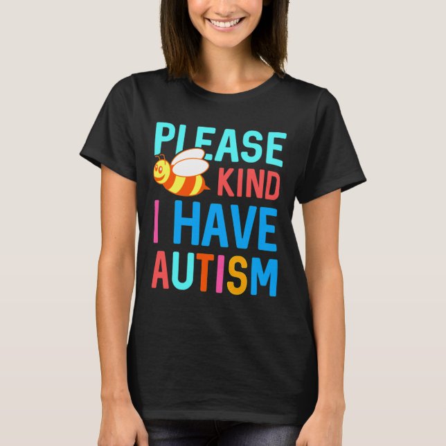 Please Bee Kind I Have Autism T-Shirt (Front)