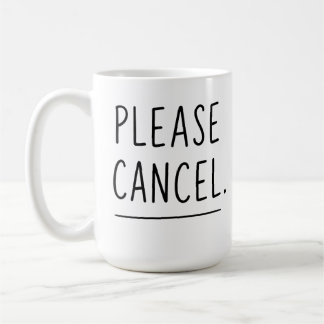 Please Cancel - Funny Introvert Coffee Mug