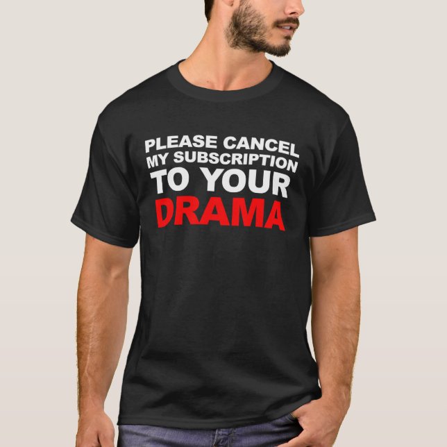 PLEASE CANCEL MY SUBSCRIPTION TO YOUR DRAMA T-Shirt (Front)