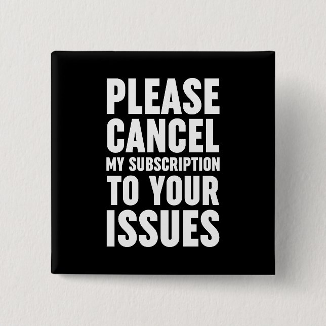 Please Cancel My Subscription To Your Issues 15 Cm Square Badge (Front)