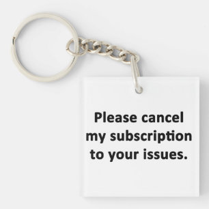 Please Cancel My Subscription to Your Issues Key Ring