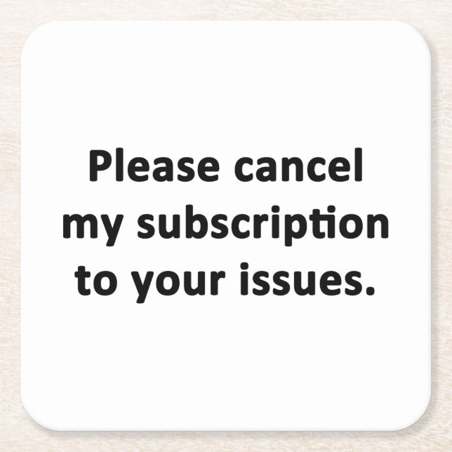 Please Cancel My Subscription to Your Issues Square Paper Coaster (Front)