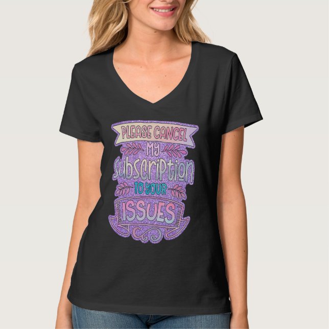 Please Cancel My Subscription To Your Issues T-Shirt (Front)
