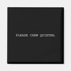 Please Chew Quieter Funny Introvert Quietness Sile Magnet