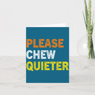 Please Chew Quieter Funny Introvert Silence Lover Card