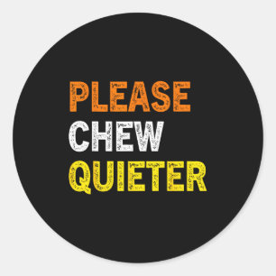 Please Chew Quieter Funny Introvert Silence Lover  Classic Round Sticker