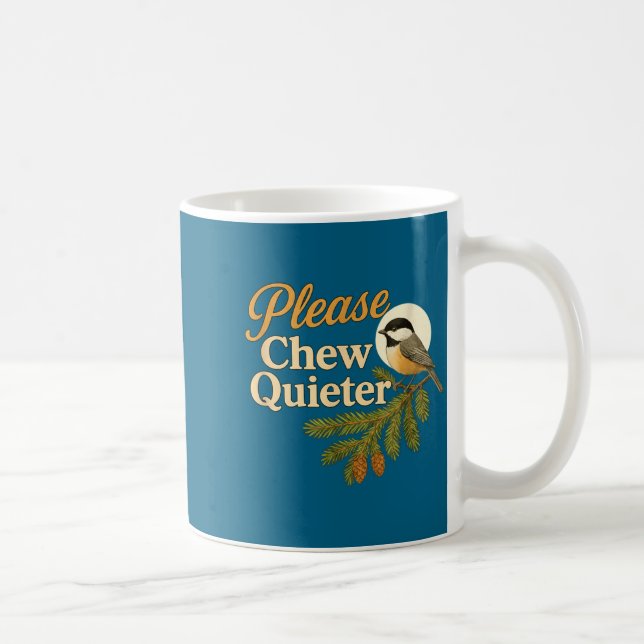 Please Chew Quieter Funny Misophonia Bird Quote  Coffee Mug (Right)
