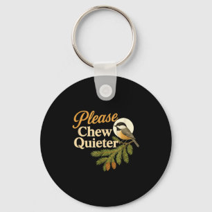 Please Chew Quieter Funny Misophonia Bird Quote  Key Ring
