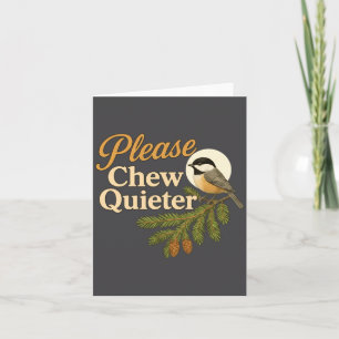 Please Chew Quieter Funny Misophonia Bird Quote Lo Card
