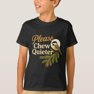 Please Chew Quieter Funny Misophonia Bird Quote Lo T-Shirt