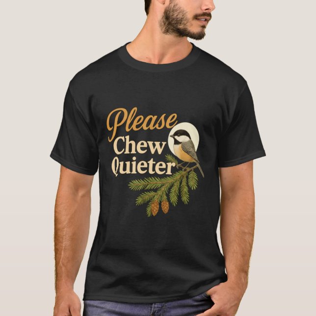 Please Chew Quieter Funny Misophonia Bird Quote Lo T-Shirt (Front)