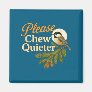 Please Chew Quieter Funny Misophonia Bird Quote  Magnet