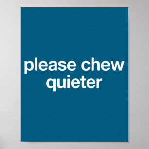 Please Chew Quieter Funny Sarcastic Saying Silence Poster