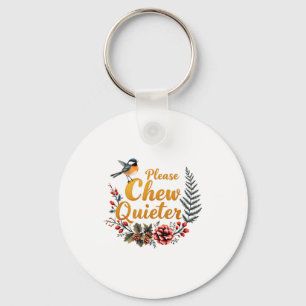 Please Chew Quieter  Key Ring