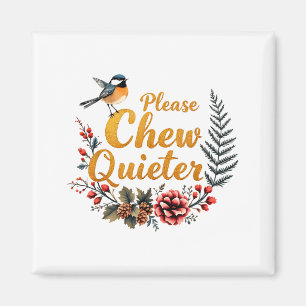 Please Chew Quieter Magnet