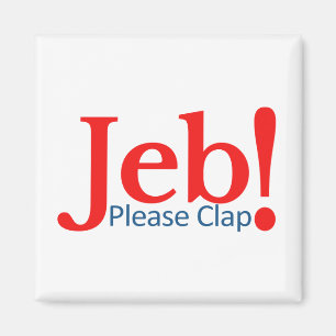 Please Clap for Jeb Presidential Candidate 2016 Magnet