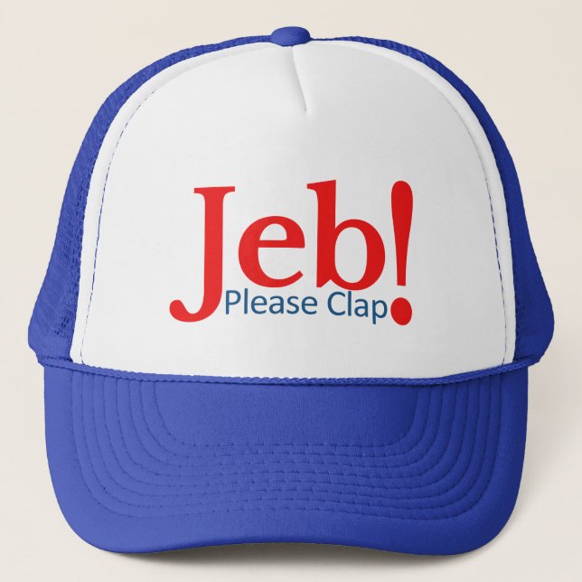 Please Clap for Jeb  Presidential Candidate 2016 Trucker Hat (Front)