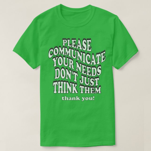 please communicate your needs dont just think them T-Shirt (Design Front)