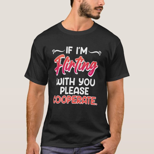 Please cooperate when I flirt with you Single Wome T-Shirt (Front)