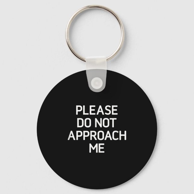 Please Do Not Approach Me, Funny, Jokes, Sarcastic Key Ring (Front)
