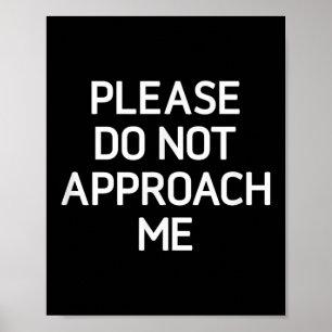 Please Do Not Approach Me, Funny, Jokes, Sarcastic Poster