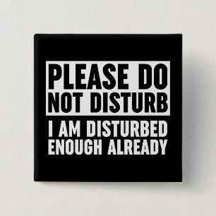 Please Do Not Disturb I Am Disturbed Enough 15 Cm Square Badge