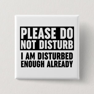 Please Do Not Disturb I Am Disturbed Enough 15 Cm Square Badge