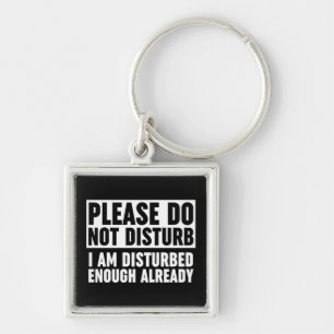 Please Do Not Disturb I Am Disturbed Enough Key Ring