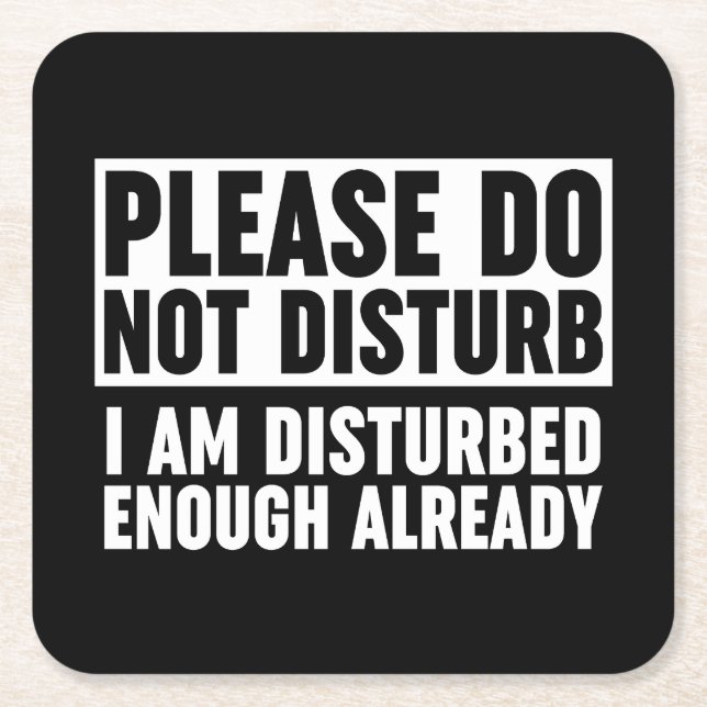 Please Do Not Disturb I Am Disturbed Enough Square Paper Coaster (Front)