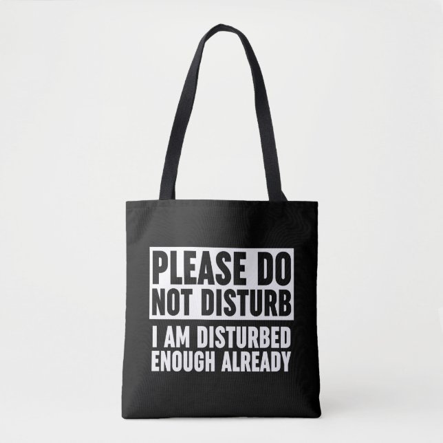 Please Do Not Disturb I Am Disturbed Enough Tote Bag (Front)