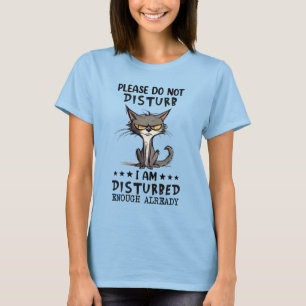 Please do not disturb, I'm disturbed enough T-Shirt