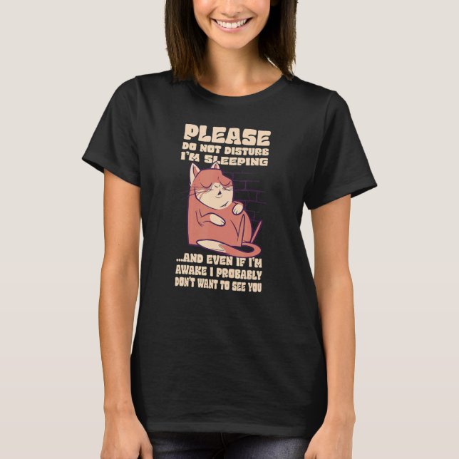 Please do not disturb i'm sleeping quote cat T-Shirt (Front)