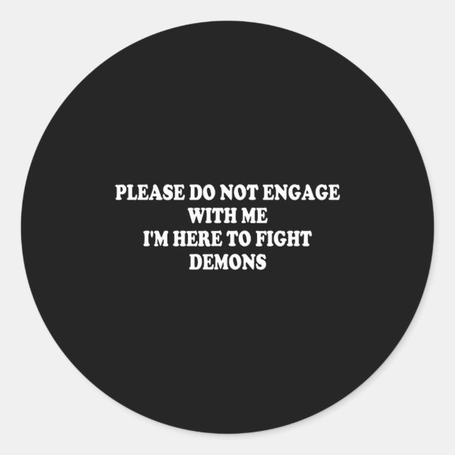 Please Do Not Engage With Me I'm Here To Fight Dem Classic Round Sticker (Front)
