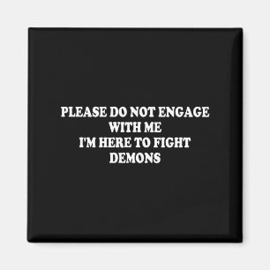Please Do Not Engage With Me I'm Here To Fight Dem Magnet