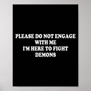 Please Do Not Engage With Me I'm Here To Fight Dem Poster