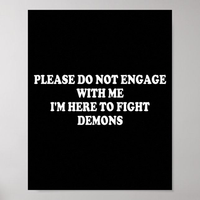 Please Do Not Engage With Me I'm Here To Fight Dem Poster (Front)