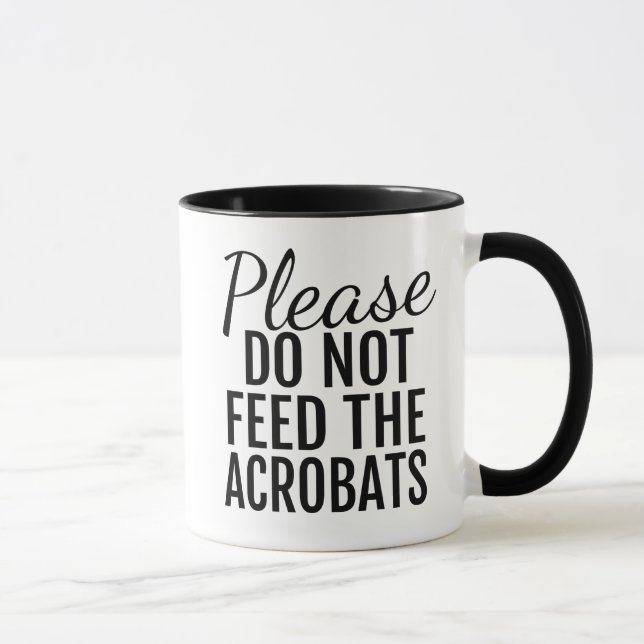 Please Do Not Feed The Acrobats Coffee Mug (Right)
