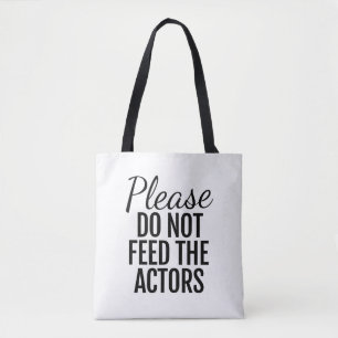 Please Do Not Feed The Actors Tote Bag