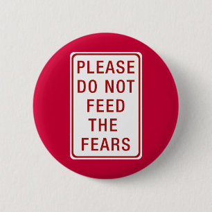 Please Do Not Feed the Fears 6 Cm Round Badge