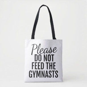 Please Do Not Feed The Gymnasts Tote Bag