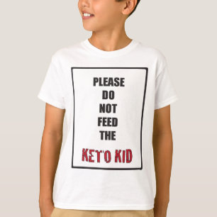 "Please Do Not Feed The Keto Kid" T-Shirt