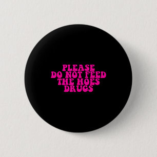 Please Do Not Feed The S Drugs Apparel 6 Cm Round Badge