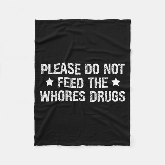 Please Do Not Feed The S Drugs Funny Joke Distress Fleece Blanket (Front)