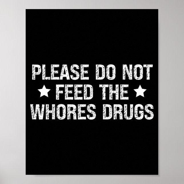 Please Do Not Feed The S Drugs Funny Joke Distress Poster (Front)