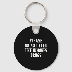Please Do Not Feed The S Drugs Key Ring
