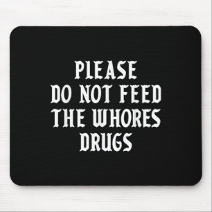 Please Do Not Feed The S Drugs Mouse Pad