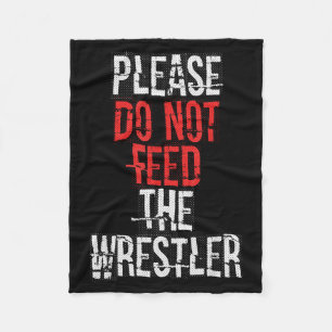 Please Do Not Feed The Wrestler - Wrestling  Fleece Blanket