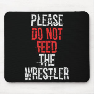Please Do Not Feed The Wrestler - Wrestling  Mouse Pad